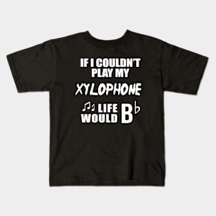 If I Couldn't Play My Xylophone, Life Would Bb Kids T-Shirt